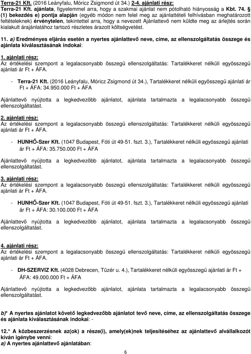 árlejtés során kialakult árajánlatához tartozó részletes árazott költségvetést. 11.