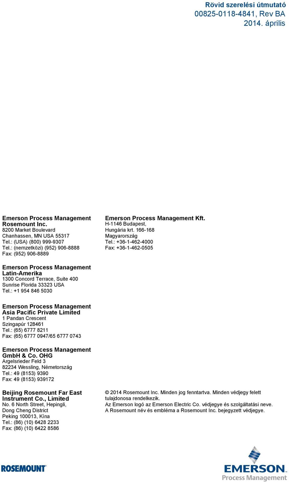 : +36-1-462-4000 Fax: +36-1-462-0505 Emerson Process Management Latin-Amerika 1300 Concord Terrace, Suite 400 Sunrise Florida 33323 USA Tel.