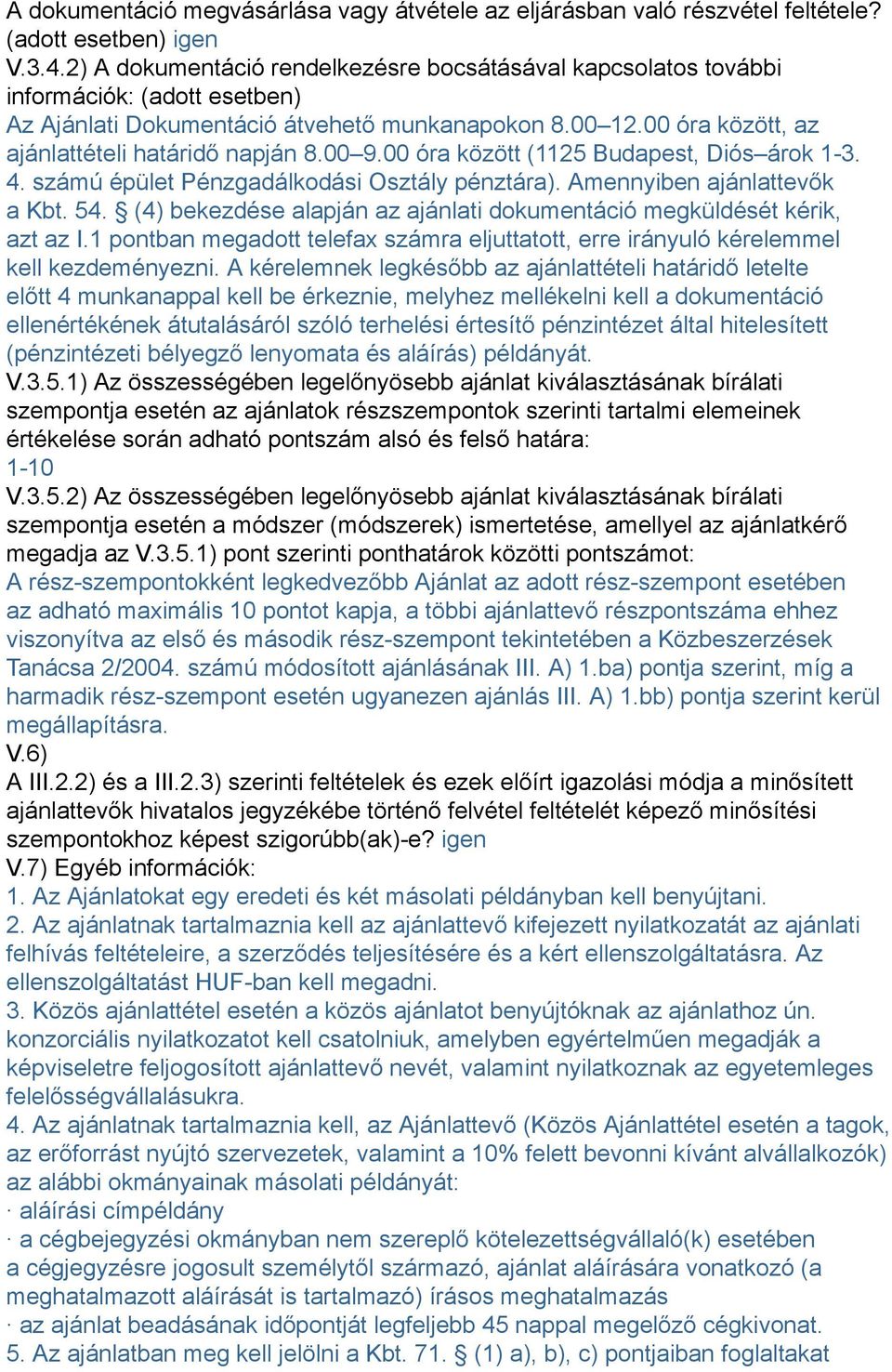 00 9.00 óra között (1125 Budapest, Diós árok 1-3. 4. számú épület Pénzgadálkodási Osztály pénztára). Amennyiben ajánlattevők a Kbt. 54.