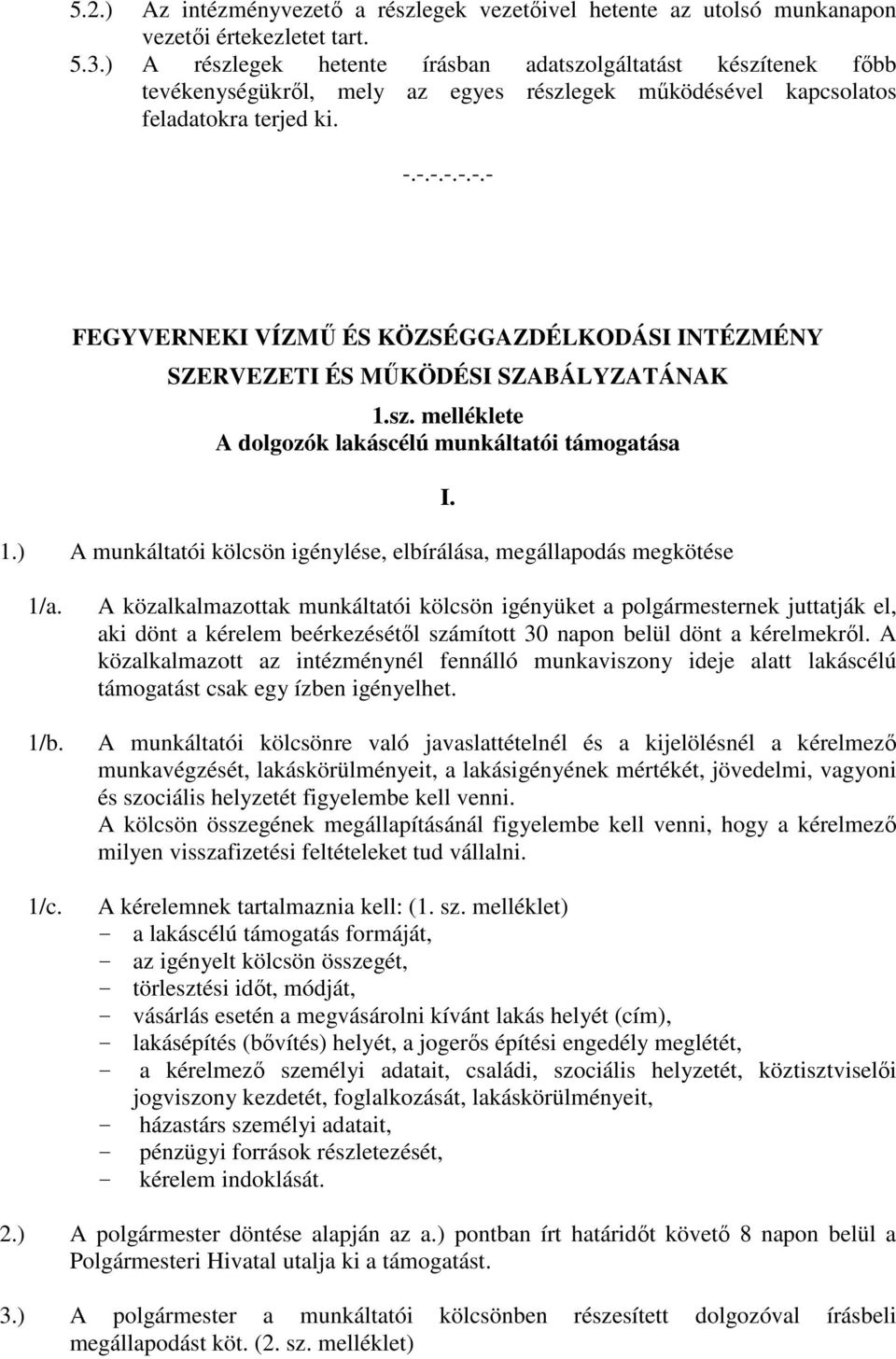 -.-.-.-.-.- FEGYVERNEKI VÍZMŰ ÉS KÖZSÉGGAZDÉLKODÁSI INTÉZMÉNY SZERVEZETI ÉS MŰKÖDÉSI SZABÁLYZATÁNAK 1.sz. melléklete A dolgozók lakáscélú munkáltatói támogatása 1.