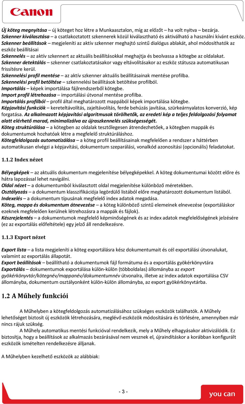 Szkenner beállítások megjeleníti az aktív szkenner meghajtó szintű dialógus ablakát, ahol módosíthatók az eszköz beállításai Szkennelés az aktív szkennert az aktuális beállításokkal meghajtja és