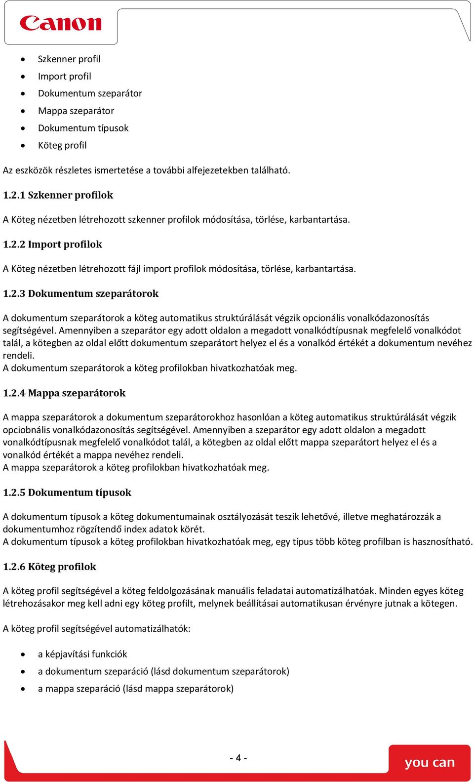 2 Import profilok A Köteg nézetben létrehozott fájl import profilok módosítása, törlése, karbantartása. 1.2.3 Dokumentum szeparátorok A dokumentum szeparátorok a köteg automatikus struktúrálását végzik opcionális vonalkódazonosítás segítségével.