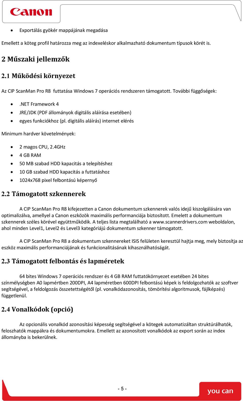 net Framework 4 JRE/JDK (PDF állományok digitális aláírása esetében) egyes funkciókhoz (pl. digitális aláírás) internet elérés Minimum hardver követelmények: 2 magos CPU, 2.