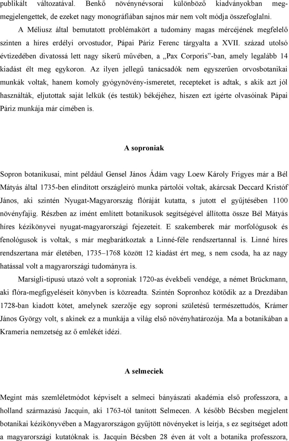 század utolsó évtizedében divatossá lett nagy sikerű művében, a Pax Corporis -ban, amely legalább 14 kiadást élt meg egykoron.