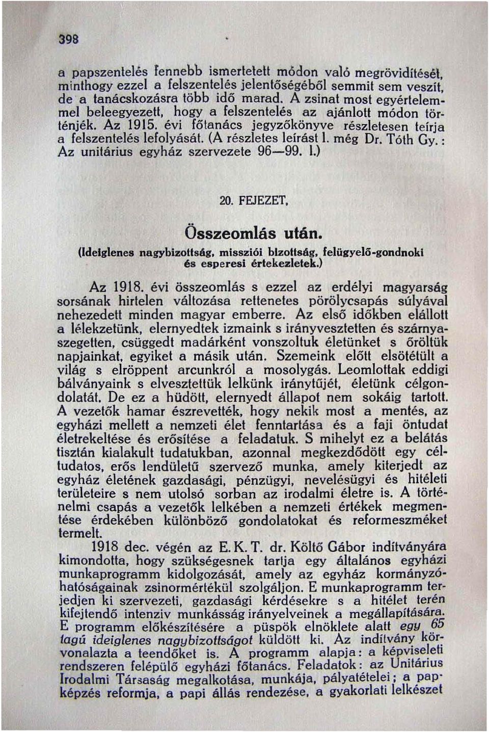 még Dr. Tóth Gy. : Az unitárius egyház szervezete 96-99. 1.) 20. FEJEZET. Összeomlás után. (Ideiglenes nagybizoltság, missziói blzouság, felügyela.. gondnoki és esperesi értekezletek.) Az 1918.