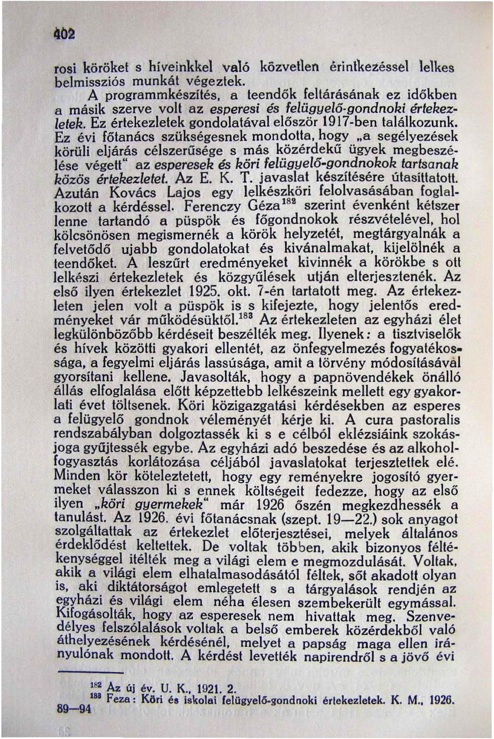 hogy "a segélyezések körüli eljárás célszerűsége s más közérdekű ügyek megbeszé lése végett" az esperesek és köri felügyelő-gondnokok tartsanak közös értekezletet. Az E. K. T.