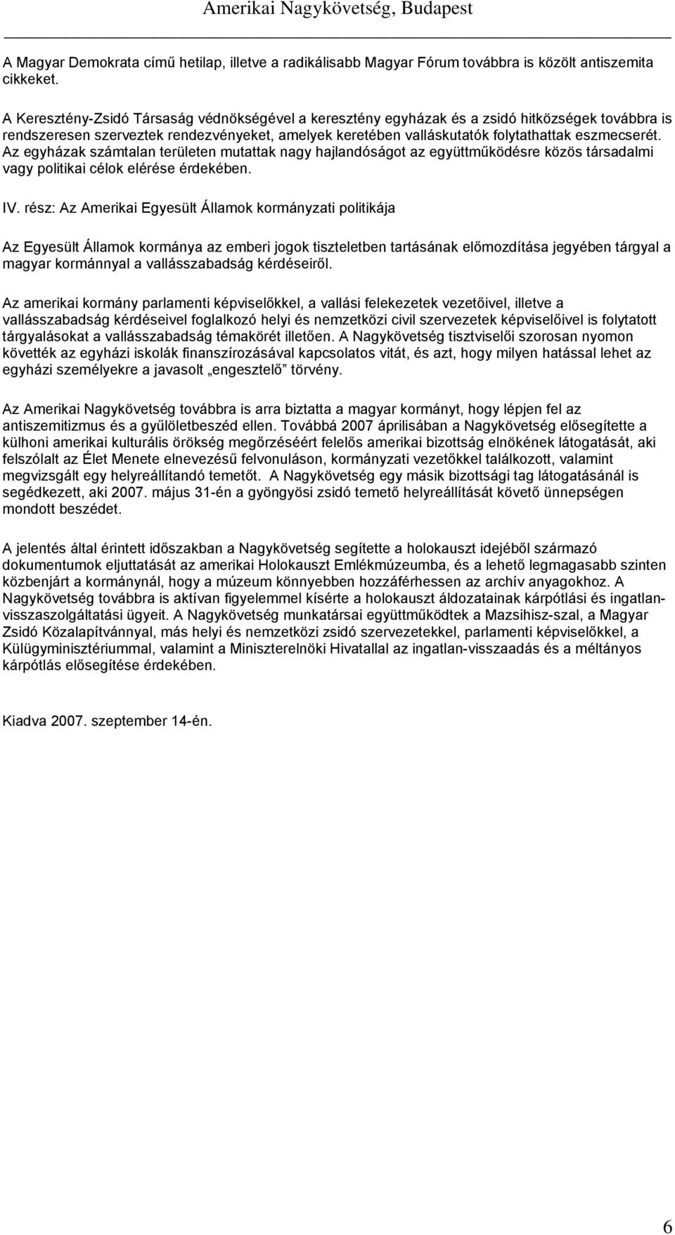 Az egyházak számtalan területen mutattak nagy hajlandóságot az együttműködésre közös társadalmi vagy politikai célok elérése érdekében. IV.