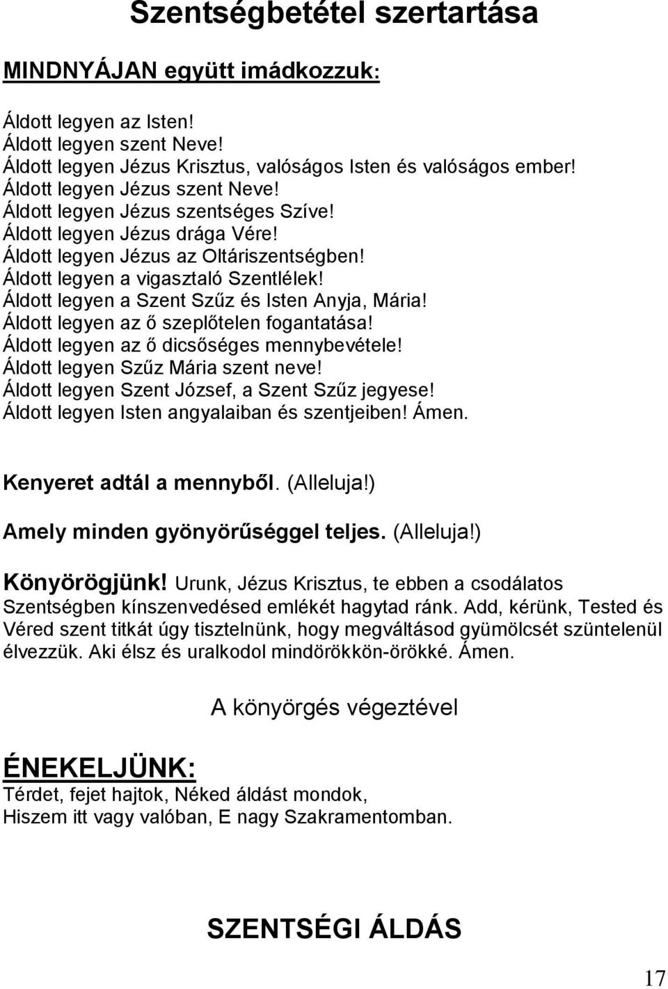 Áldott legyen a Szent Szűz és Isten Anyja, Mária! Áldott legyen az ő szeplőtelen fogantatása! Áldott legyen az ő dicsőséges mennybevétele! Áldott legyen Szűz Mária szent neve!