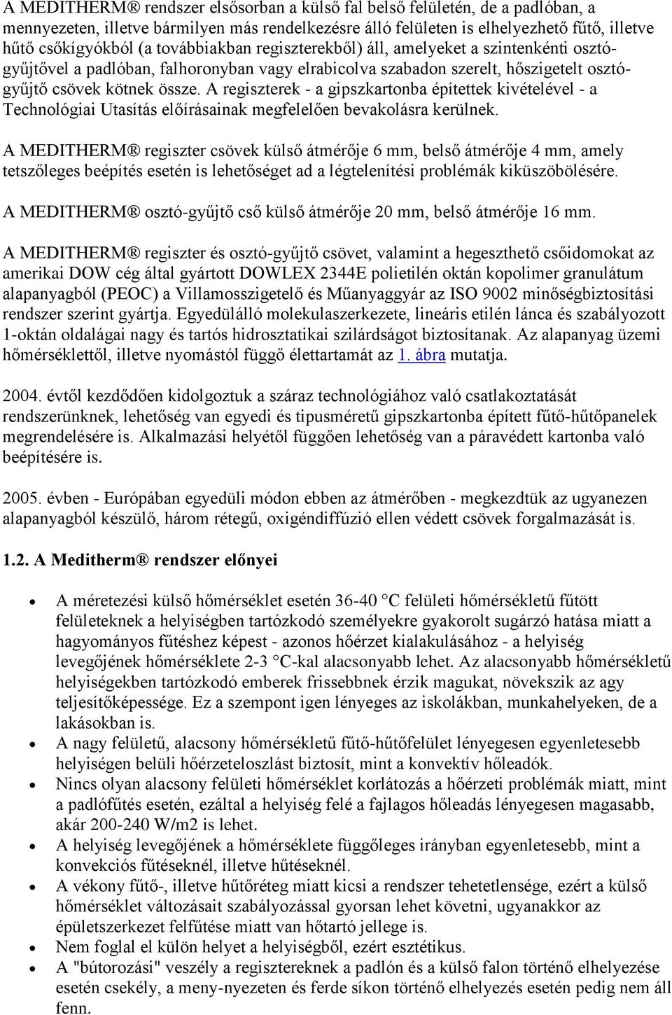 A regiszterek - a gipszkartonba építettek kivételével - a Technológiai Utasítás előírásainak megfelelően bevakolásra kerülnek.