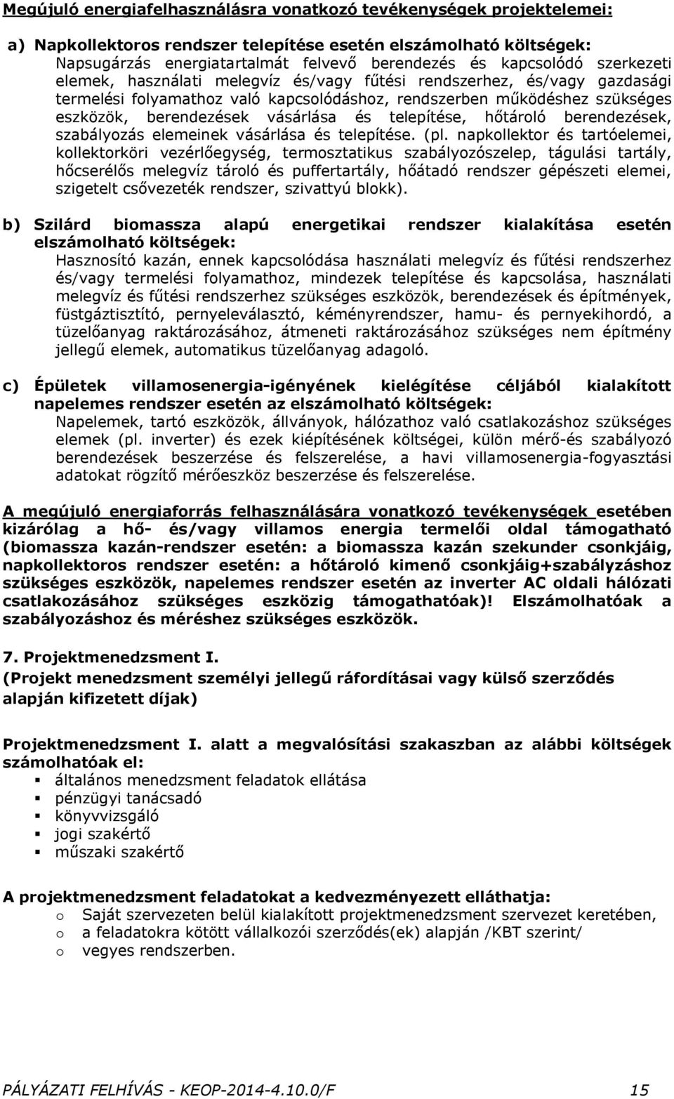 vásárlása és telepítése, hőtároló berendezések, szabályozás elemeinek vásárlása és telepítése. (pl.