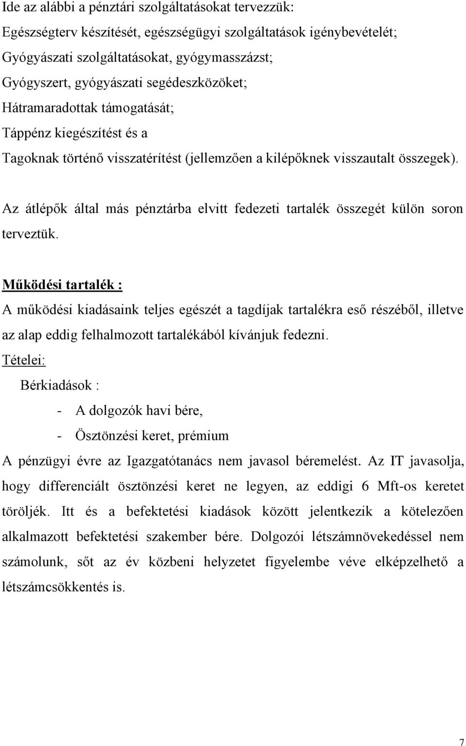 Az átlépők által más pénztárba elvitt fedezeti tartalék összegét külön soron terveztük.