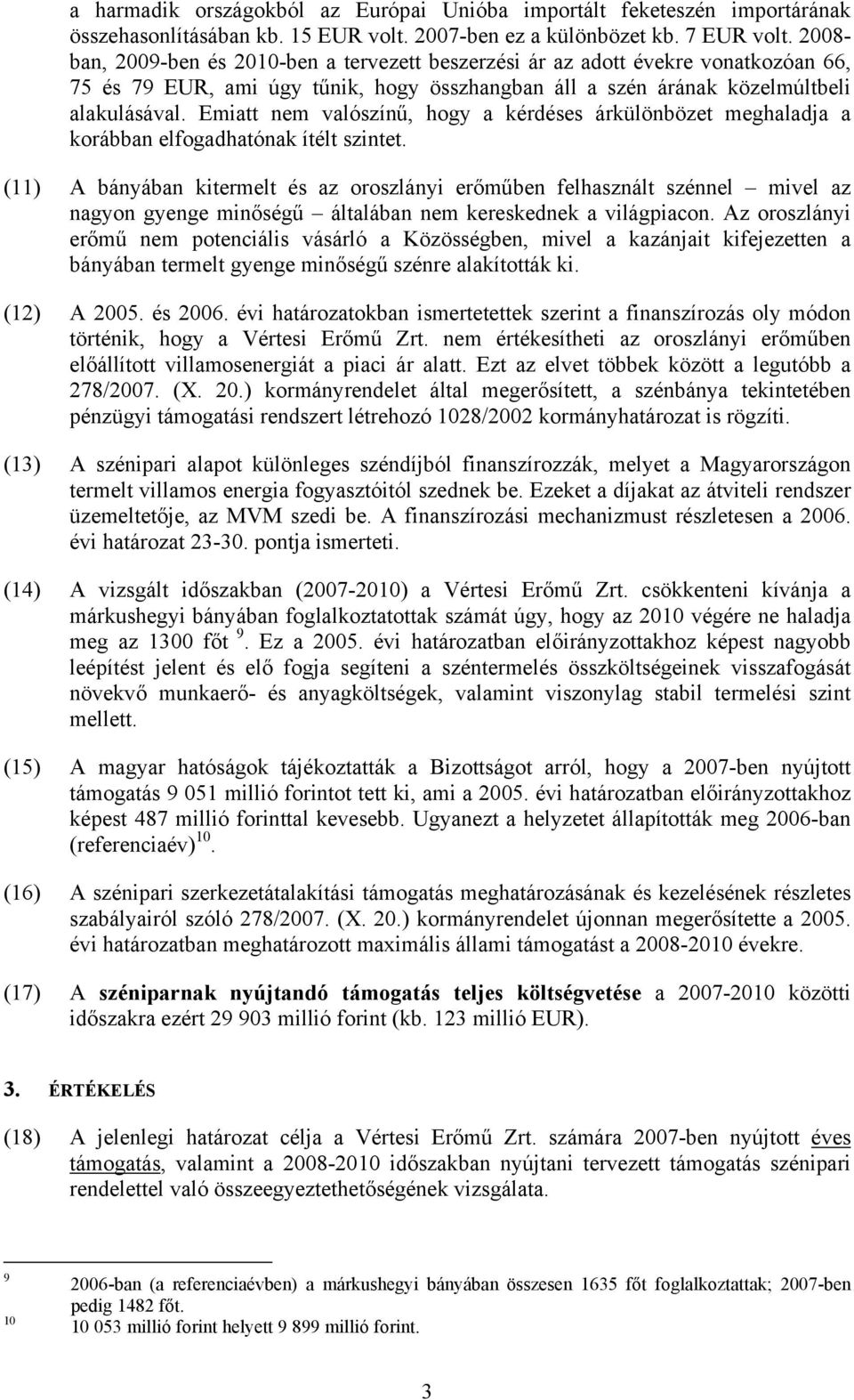 Emiatt nem valószínű, hogy a kérdéses árkülönbözet meghaladja a korábban elfogadhatónak ítélt szintet.