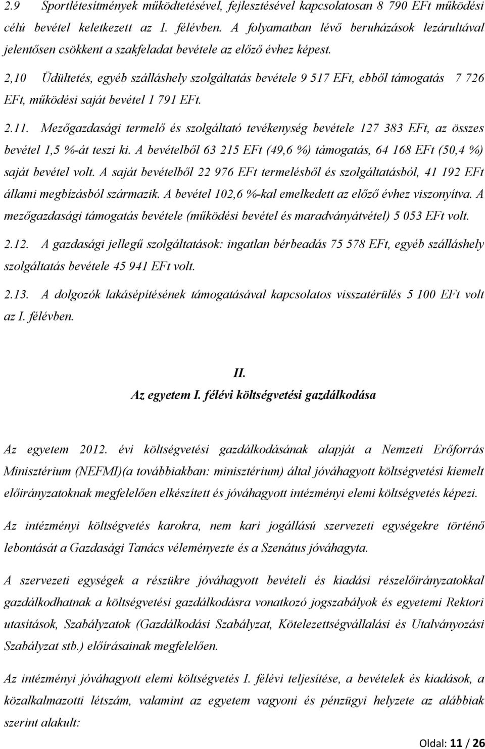 2,10 Üdültetés, egyéb szálláshely szolgáltatás bevétele 9 517 EFt, ebből támogatás 7 726 EFt, működési saját bevétel 1 791 EFt. 2.11.