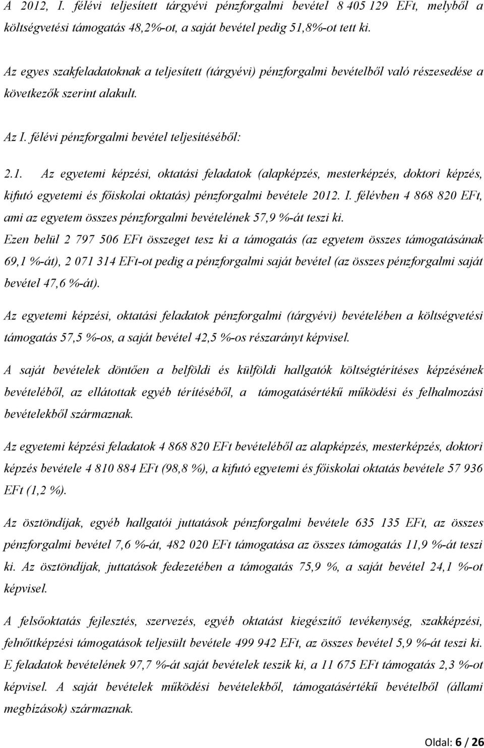 Az egyetemi képzési, oktatási feladatok (alapképzés, mesterképzés, doktori képzés, kifutó egyetemi és főiskolai oktatás) pénzforgalmi bevétele 2012. I.