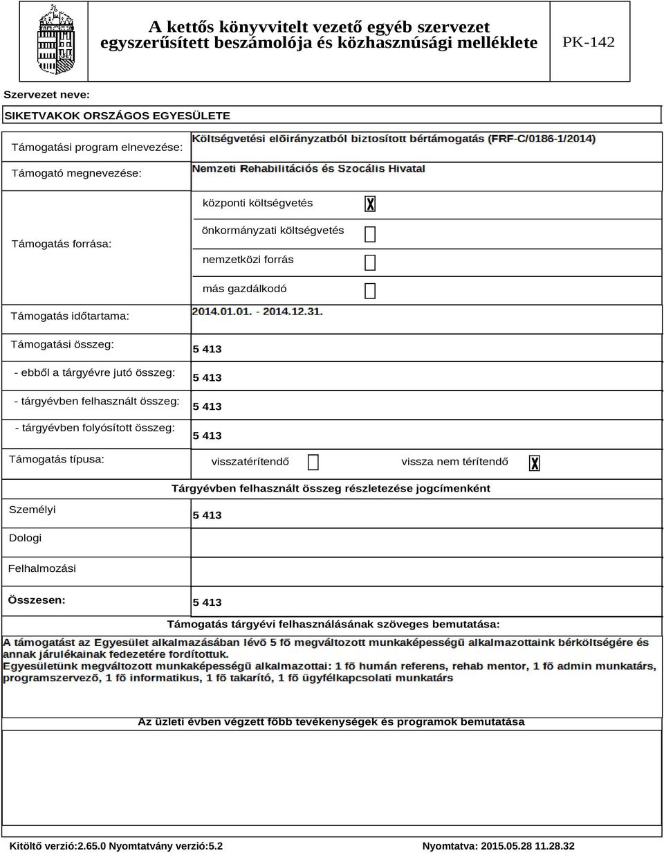 Támogatás típusa: 5 413 5 413 5 413 5 413 visszatérítendő vissza nem térítendő Tárgyévben felhasznált összeg részletezése jogcímenként Személyi 5 413