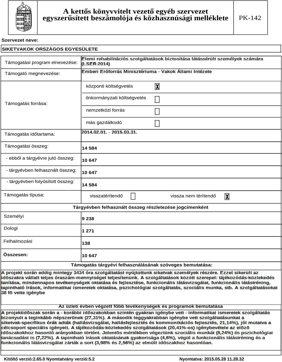 típusa: 14 584 10 647 10 647 14 584 visszatérítendő vissza nem térítendő Tárgyévben felhasznált összeg részletezése jogcímenként Személyi Dologi