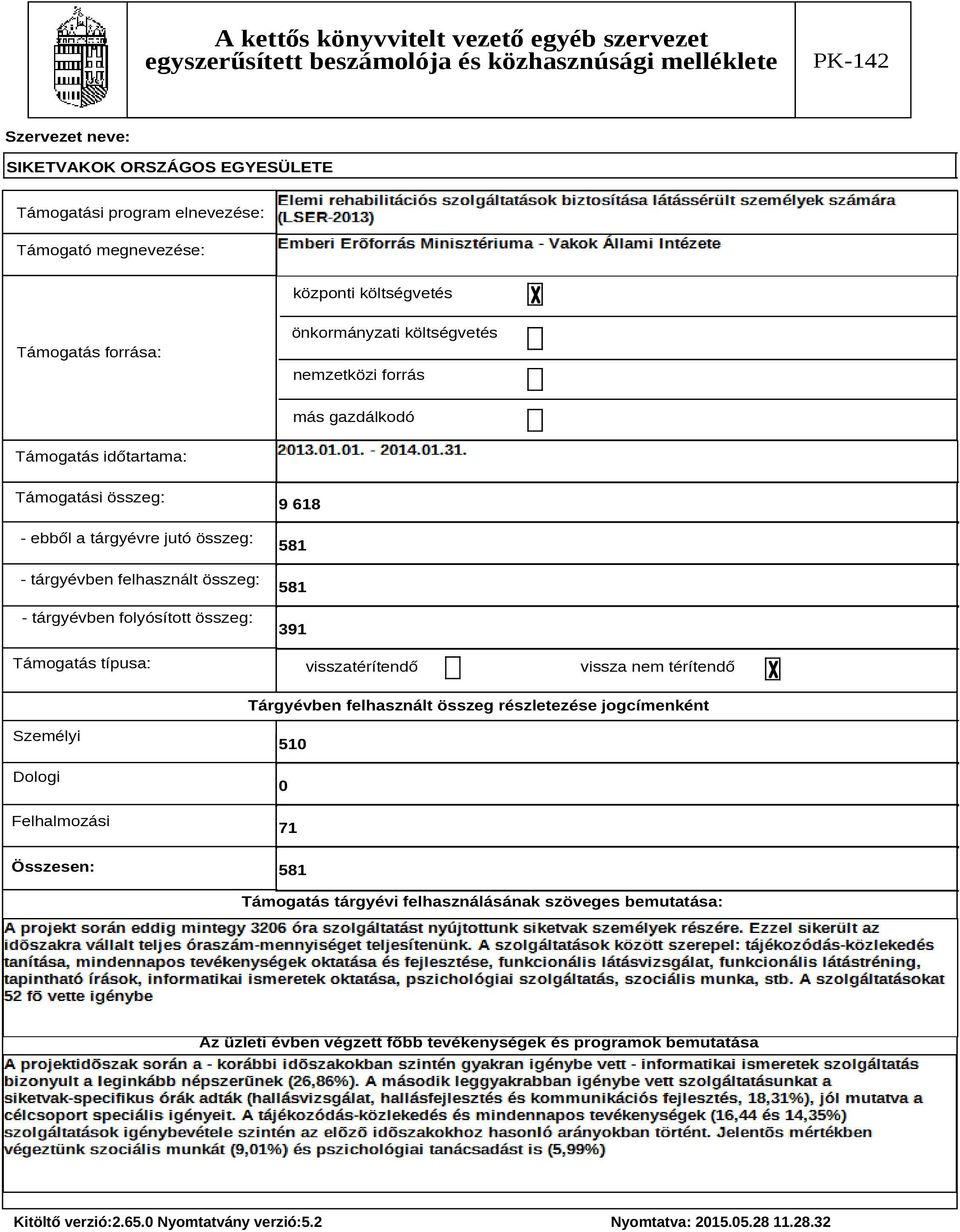 összeg: Támogatás típusa: 9 618 581 581 391 visszatérítendő vissza nem térítendő Tárgyévben felhasznált összeg részletezése jogcímenként Személyi