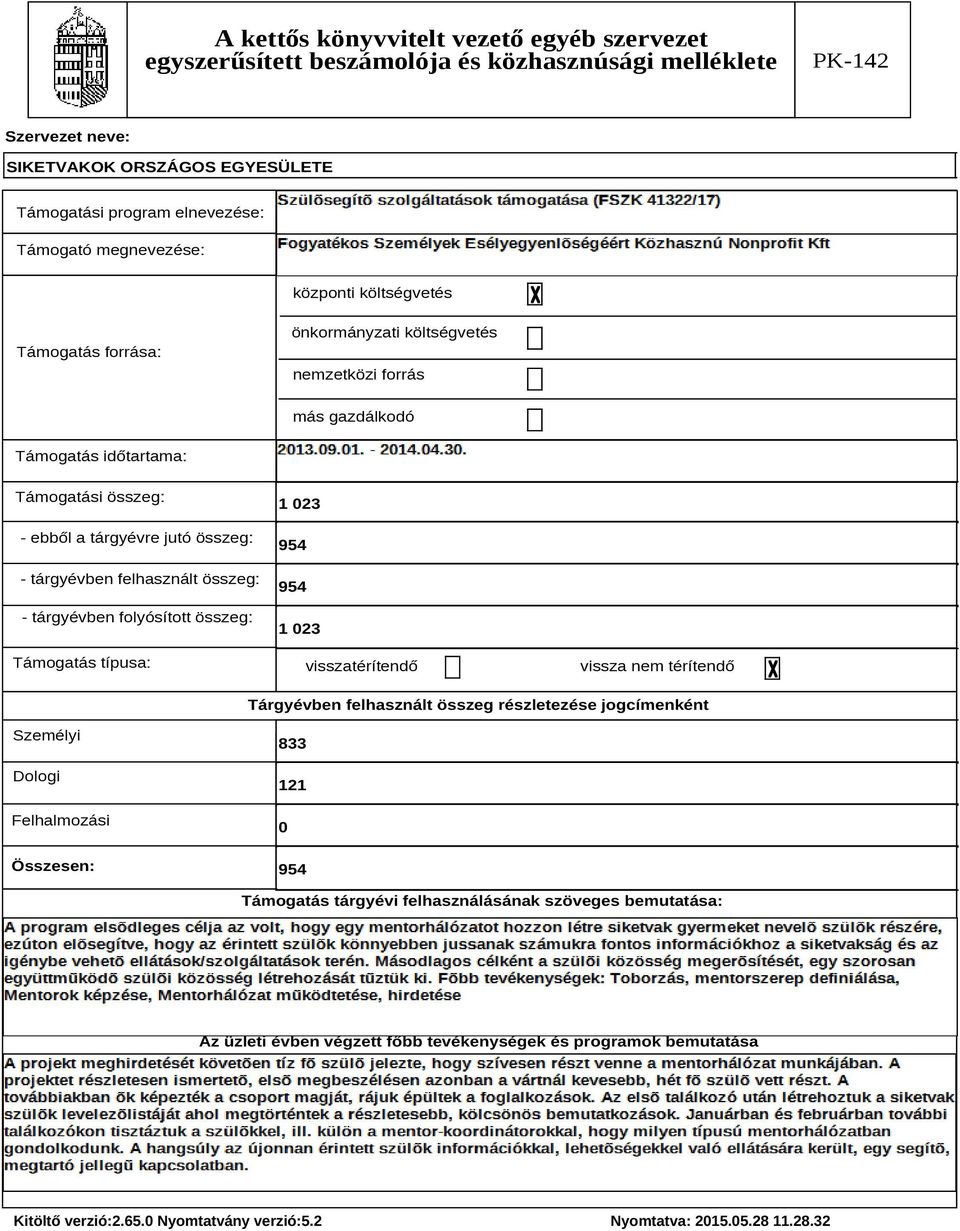 Támogatás típusa: 1 023 954 954 1 023 visszatérítendő vissza nem térítendő Tárgyévben felhasznált összeg részletezése jogcímenként Személyi Dologi