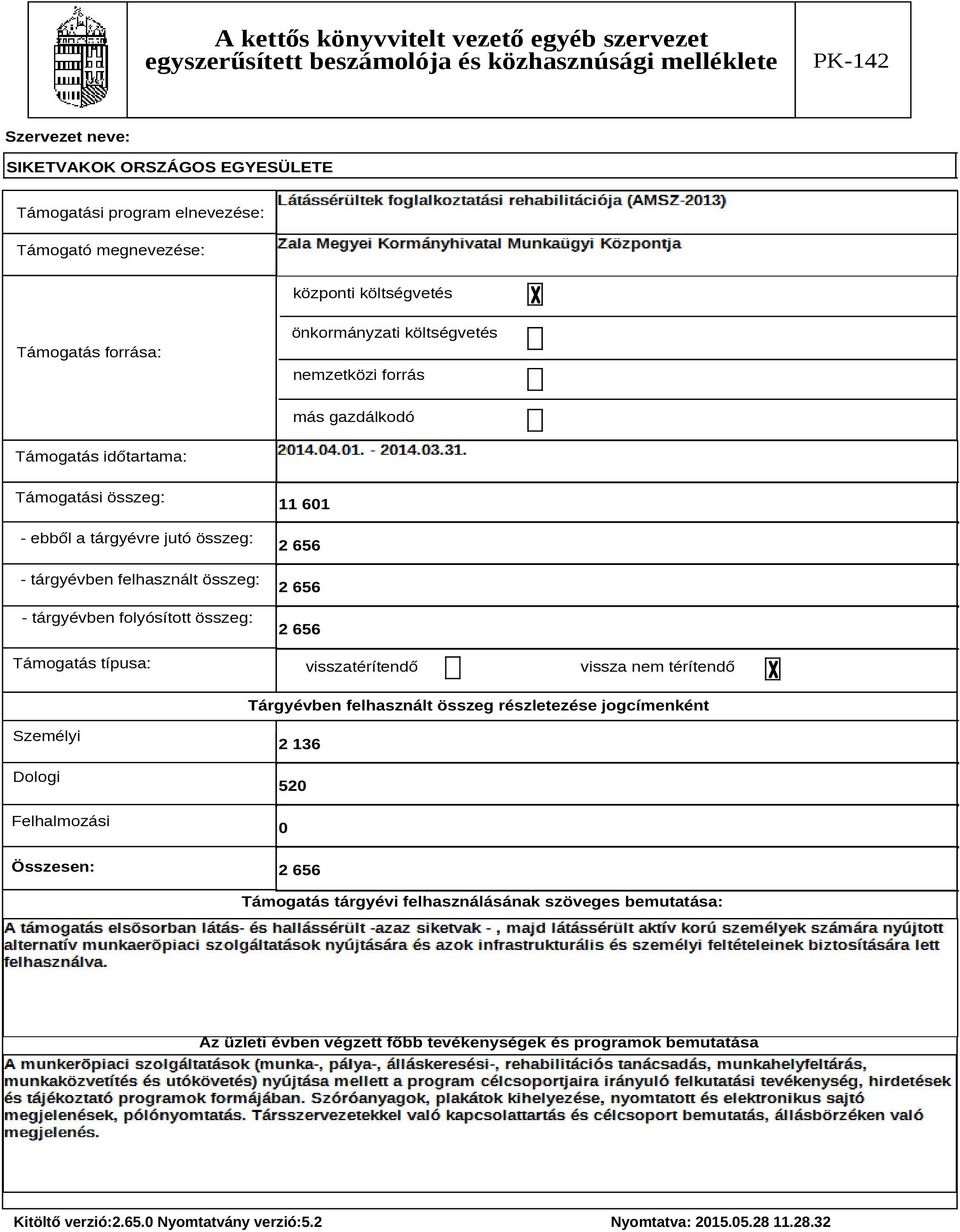 Támogatás típusa: 11 601 2 656 2 656 2 656 visszatérítendő vissza nem térítendő Tárgyévben felhasznált összeg részletezése jogcímenként Személyi Dologi