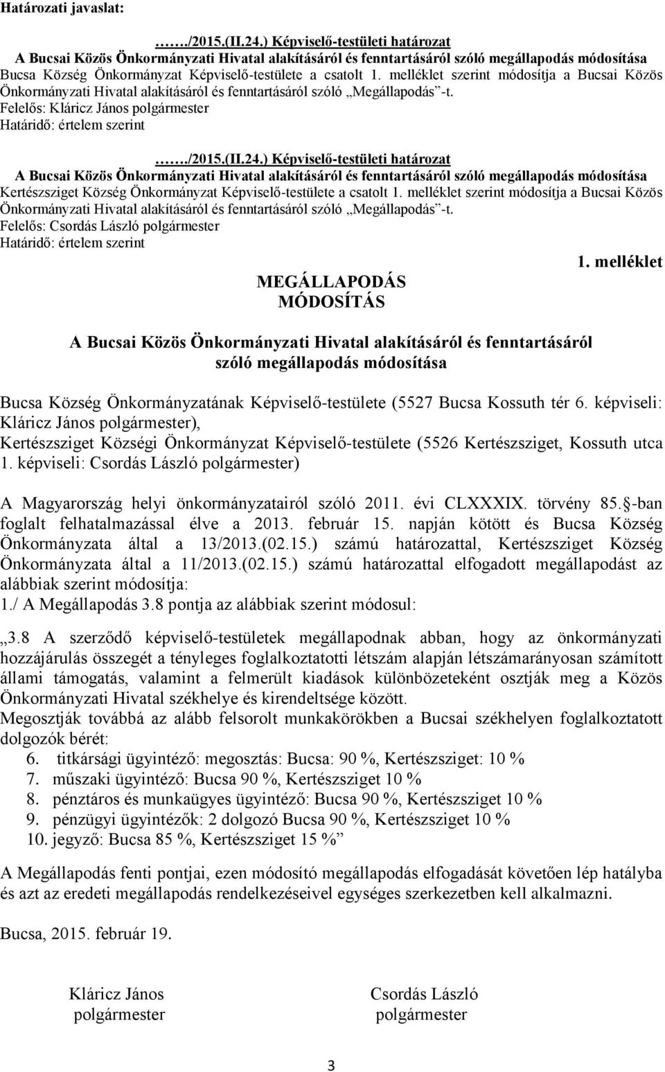 melléklet szerint módosítja a Bucsai Közös Önkormányzati Hivatal alakításáról és fenntartásáról szóló Megállapodás -t. Felelős: Kláricz János Határidő: értelem szerint./2015.(ii.24.