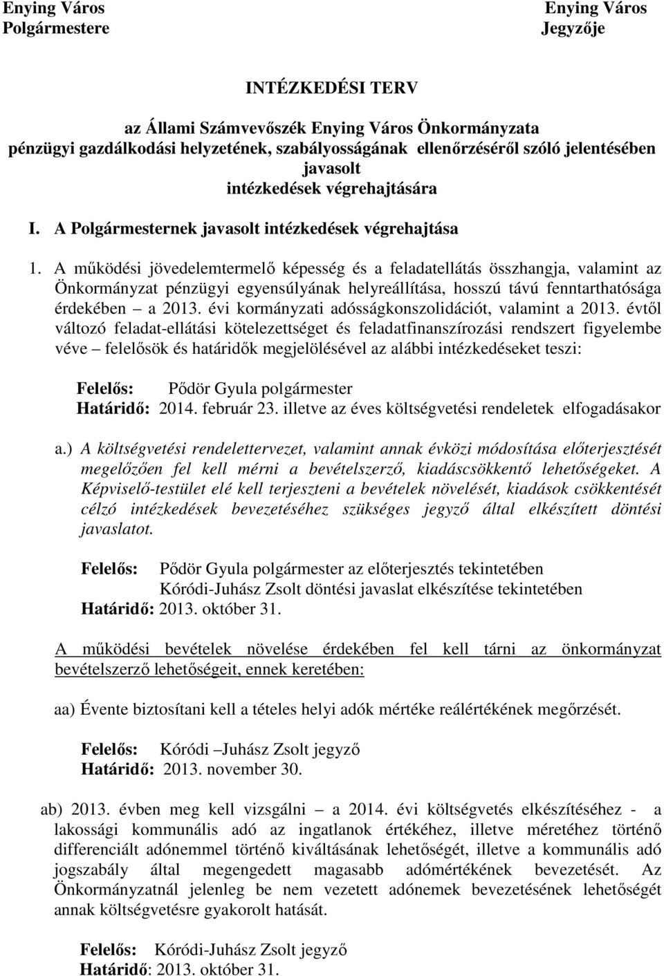 A mőködési jövedelemtermelı képesség és a feladatellátás összhangja, valamint az Önkormányzat pénzügyi egyensúlyának helyreállítása, hosszú távú fenntarthatósága érdekében a 2013.