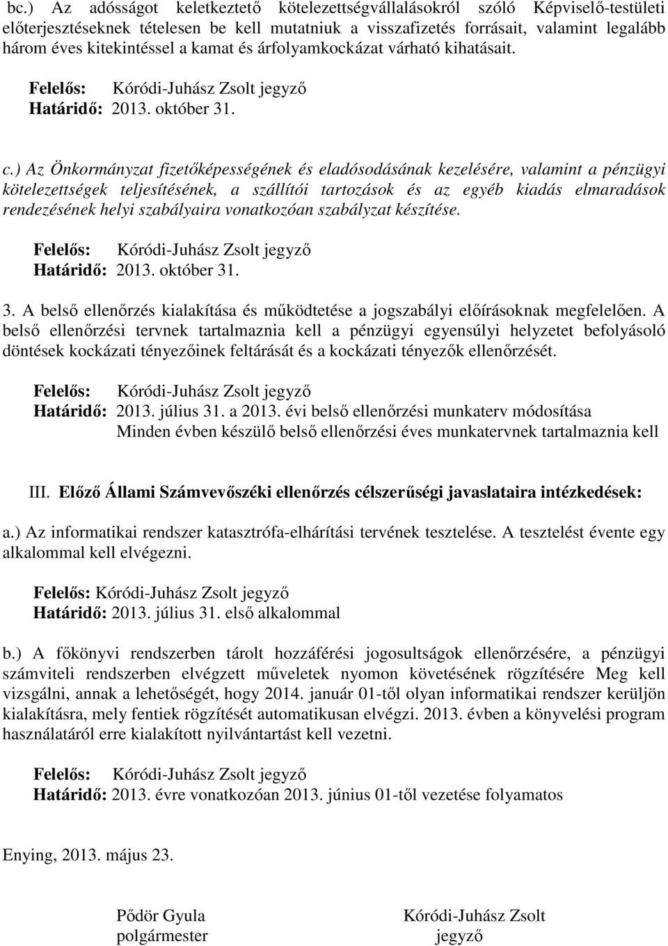 ) Az Önkormányzat fizetıképességének és eladósodásának kezelésére, valamint a pénzügyi kötelezettségek teljesítésének, a szállítói tartozások és az egyéb kiadás elmaradások rendezésének helyi