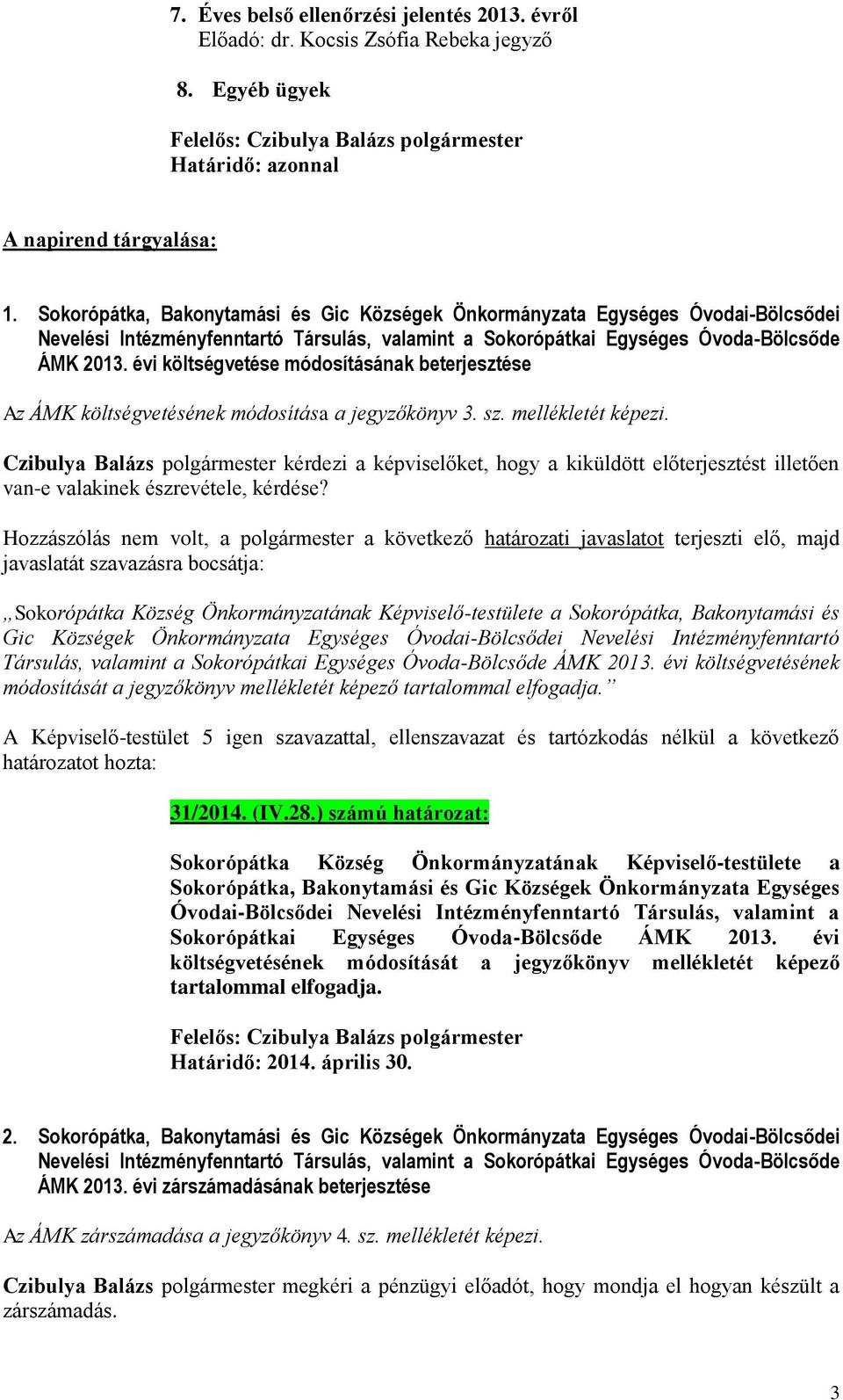 évi költségvetése módosításának beterjesztése Az ÁMK költségvetésének módosítása a jegyzőkönyv 3. sz. mellékletét képezi.