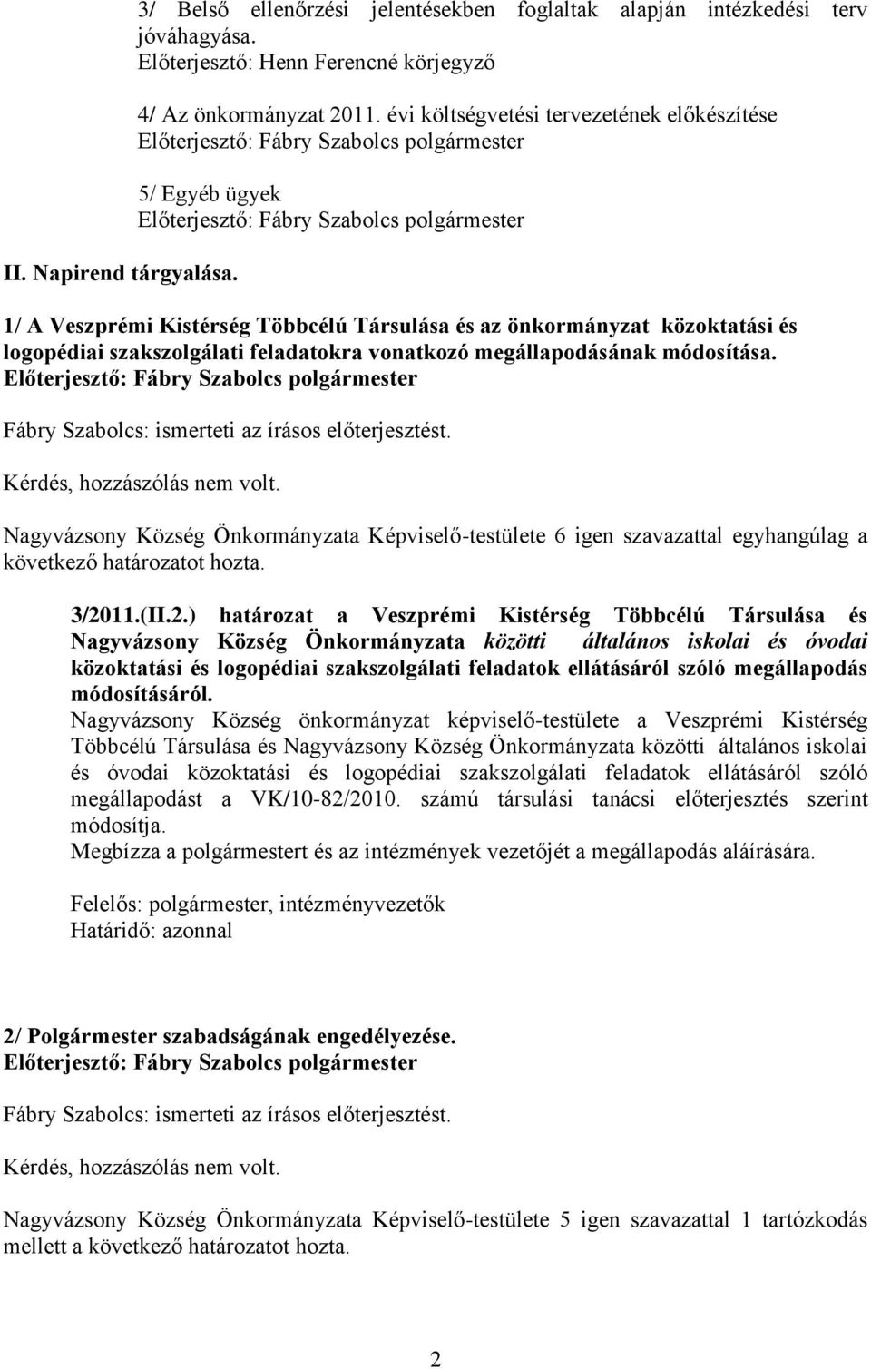 megállapodásának módosítása. Fábry Szabolcs: ismerteti az írásos előterjesztést. Kérdés, hozzászólás nem volt.