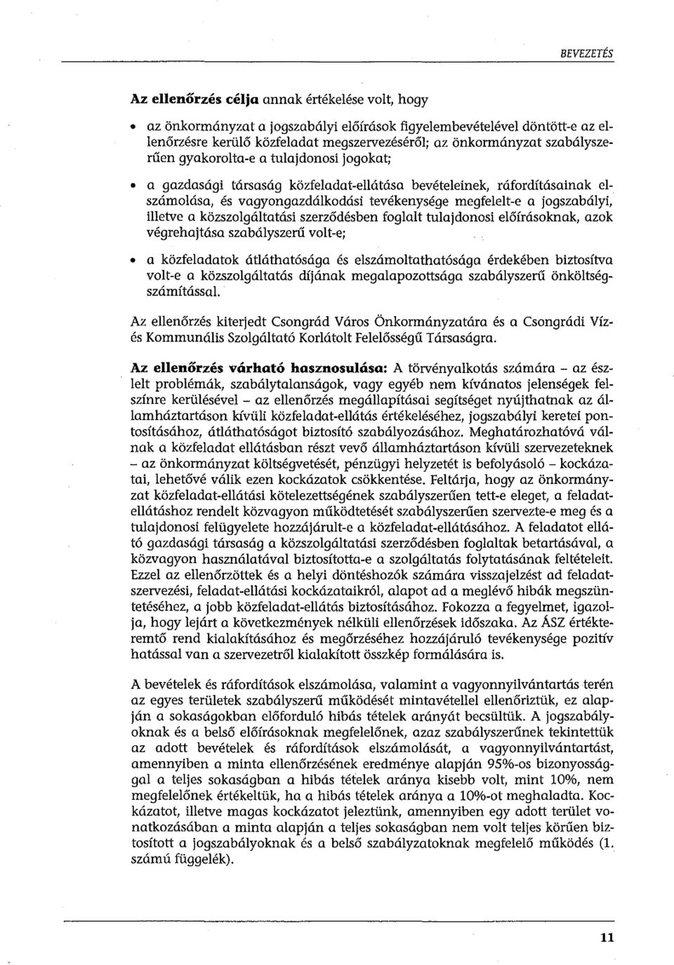 illetve a közszolgáltatási szerződésben foglalt tulajdonosi előírásoknak, azok végrehajtása szabályszerű volt-e; a közfeladatok átláthatósága és elszámoltathatósága érdekében biztosítva volt-e a