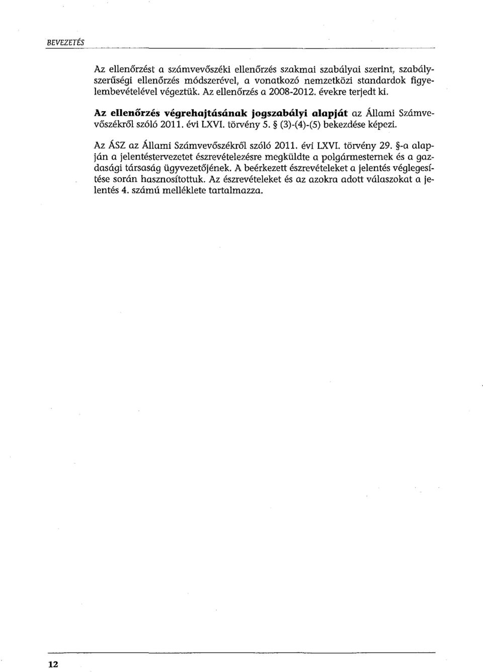 (3)-(4)-(5) bekezdése képezi. Az ÁSZ az Állami Számvevőszékről szóló 2011. évi LXVI. törvény 29.