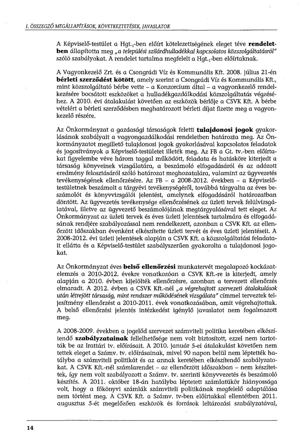 ,-ben előírtaknak. A Vagyonkezelő Zrt. és a Csongrádi Víz és Kommunális Kft. 2008. július 21-én bérleti szerződést kötött, amely szerint a Csongrádi Víz és Kommunális Kft.