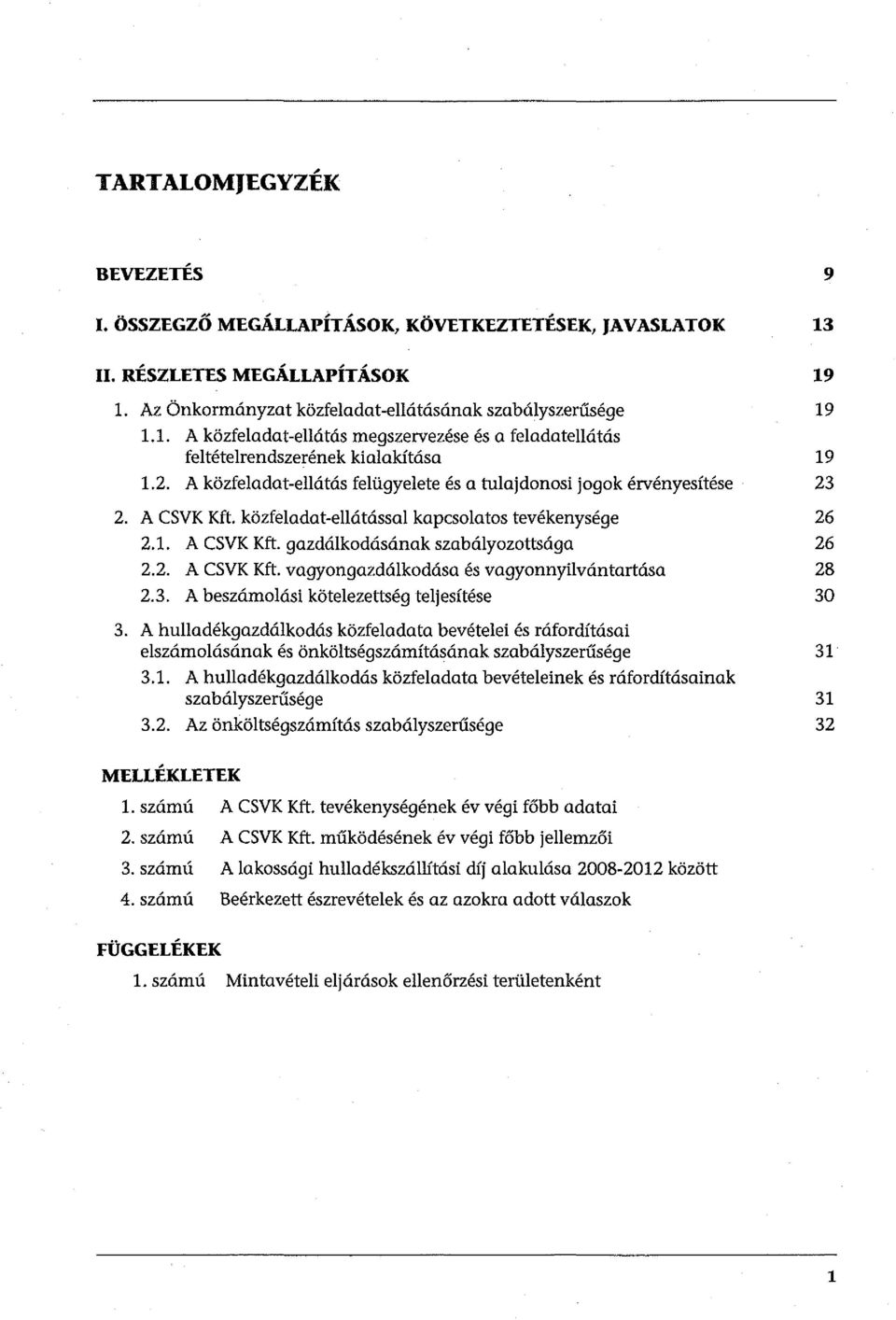 3. A beszámolási kötelezettség teljesítése 30 3. A hulladékgazdálkodás közfeladata bevételei és ráfordítósai elszámolásának és önköltségszámításának szabályszerűsége 31 