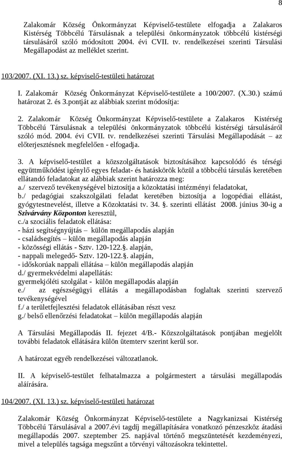 ) számú határozat 2. és 3.pontját az alábbiak szerint módosítja: 2.