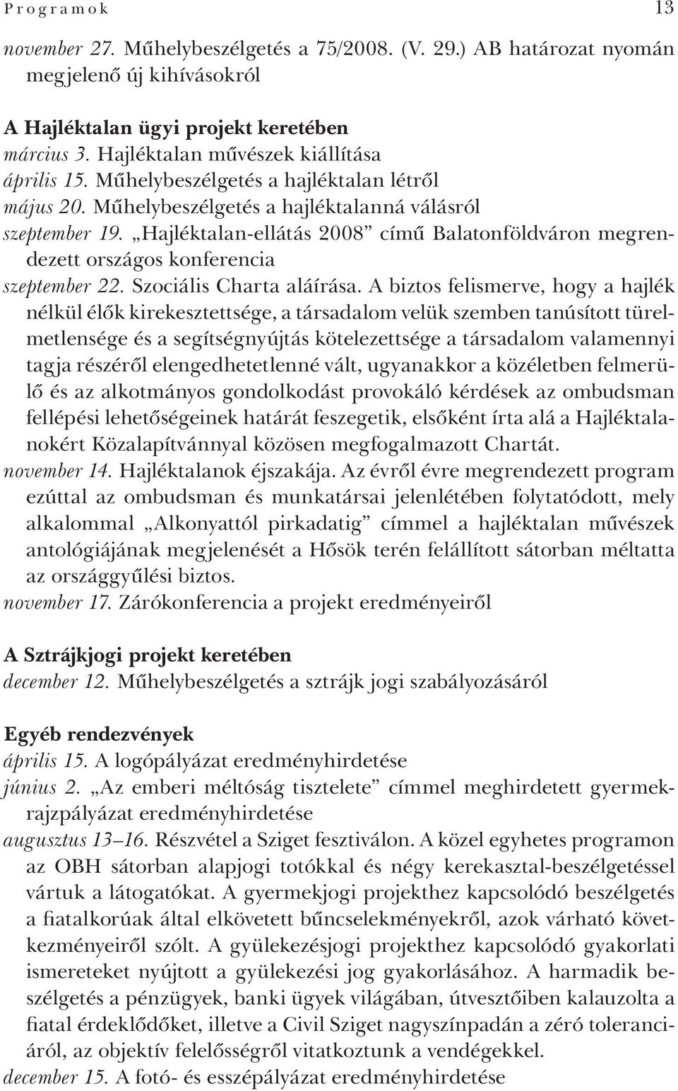 Hajléktalan-ellátás 2008 című Balatonföldváron megrendezett országos konferencia szeptember 22. Szociális Charta aláírása.