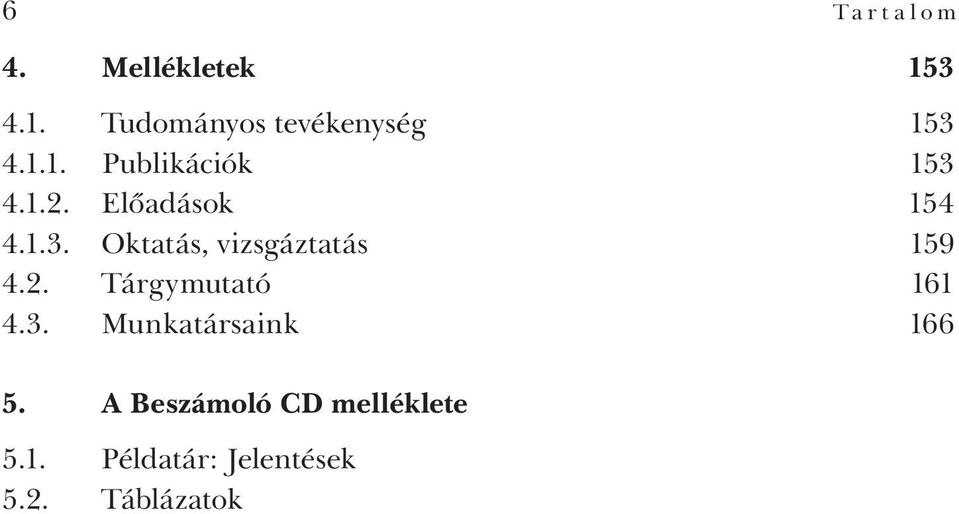 2. Tárgymutató 161 4.3. Munkatársaink 166 5.