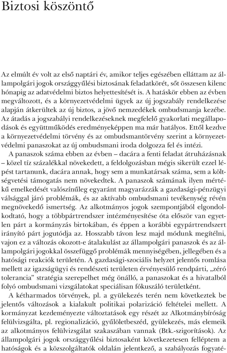 Az átadás a jogszabályi rendelkezéseknek megfelelő gyakorlati megállapodások és együttműködés eredményeképpen ma már hatályos.