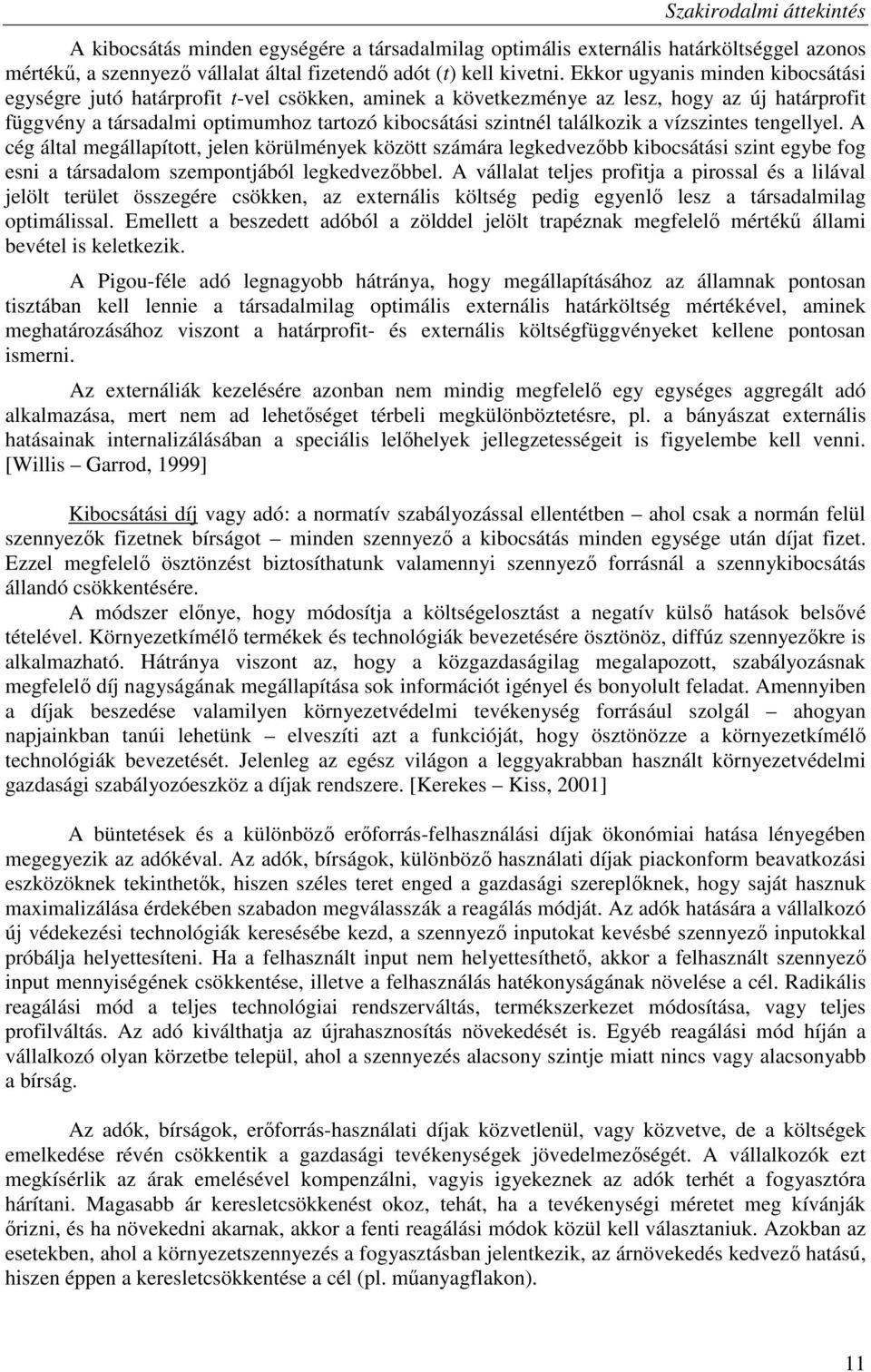 találkozik a vízszintes tengellyel. A cég által megállapított, jelen körülmények között számára legkedvezıbb kibocsátási szint egybe fog esni a társadalom szempontjából legkedvezıbbel.