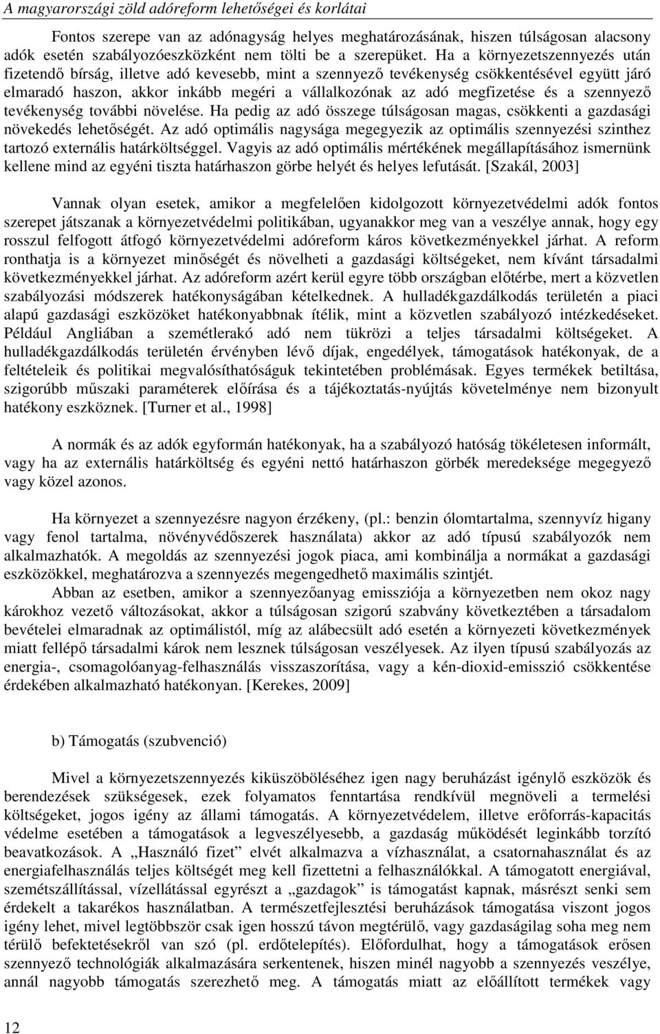 és a szennyezı tevékenység további növelése. Ha pedig az adó összege túlságosan magas, csökkenti a gazdasági növekedés lehetıségét.