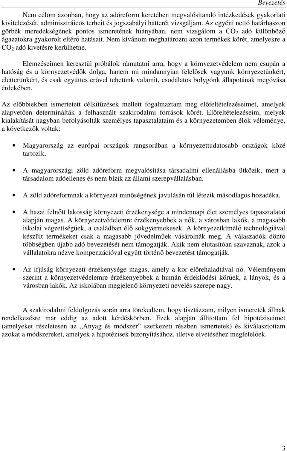 Nem kívánom meghatározni azon termékek körét, amelyekre a CO 2 adó kivetésre kerülhetne.