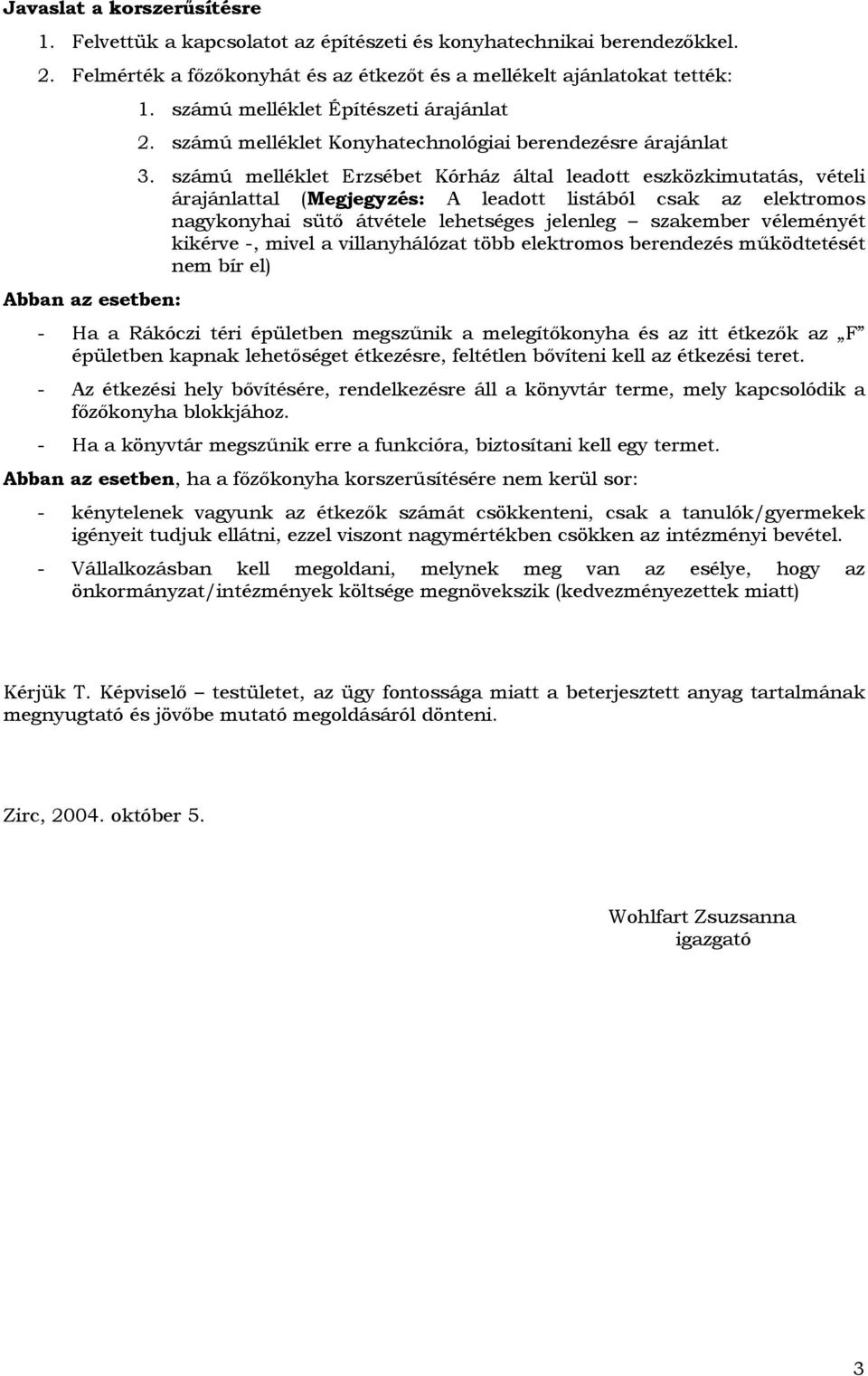 számú melléklet Erzsébet Kórház által leadott eszközkimutatás, vételi árajánlattal (Megjegyzés: A leadott listából csak az elektromos nagykonyhai sütő átvétele lehetséges jelenleg szakember