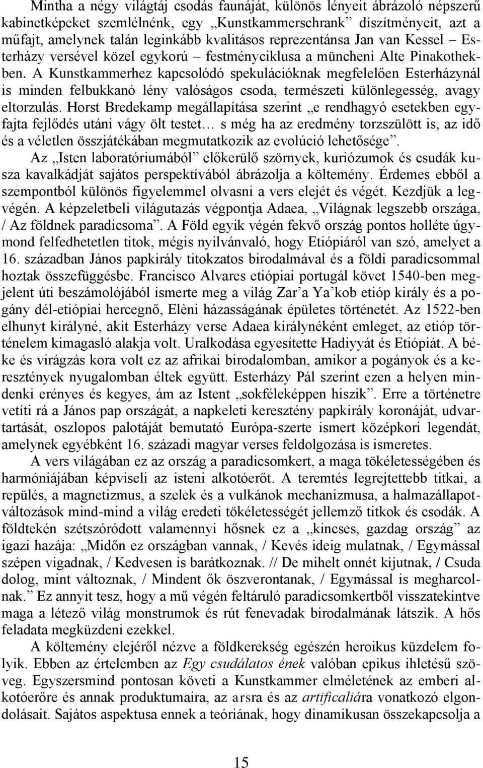 A Kunstkammerhez kapcsolódó spekulációknak megfelelően Esterházynál is minden felbukkanó lény valóságos csoda, természeti különlegesség, avagy eltorzulás.