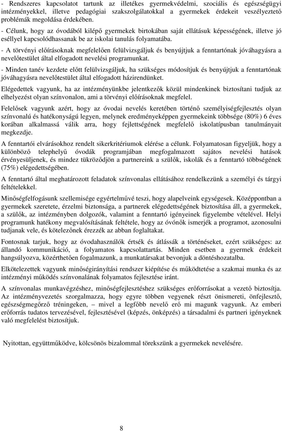 - A törvényi előírásoknak megfelelően felülvizsgáljuk és benyújtjuk a fenntartónak jóváhagyásra a nevelőtestület által elfogadott nevelési programunkat.