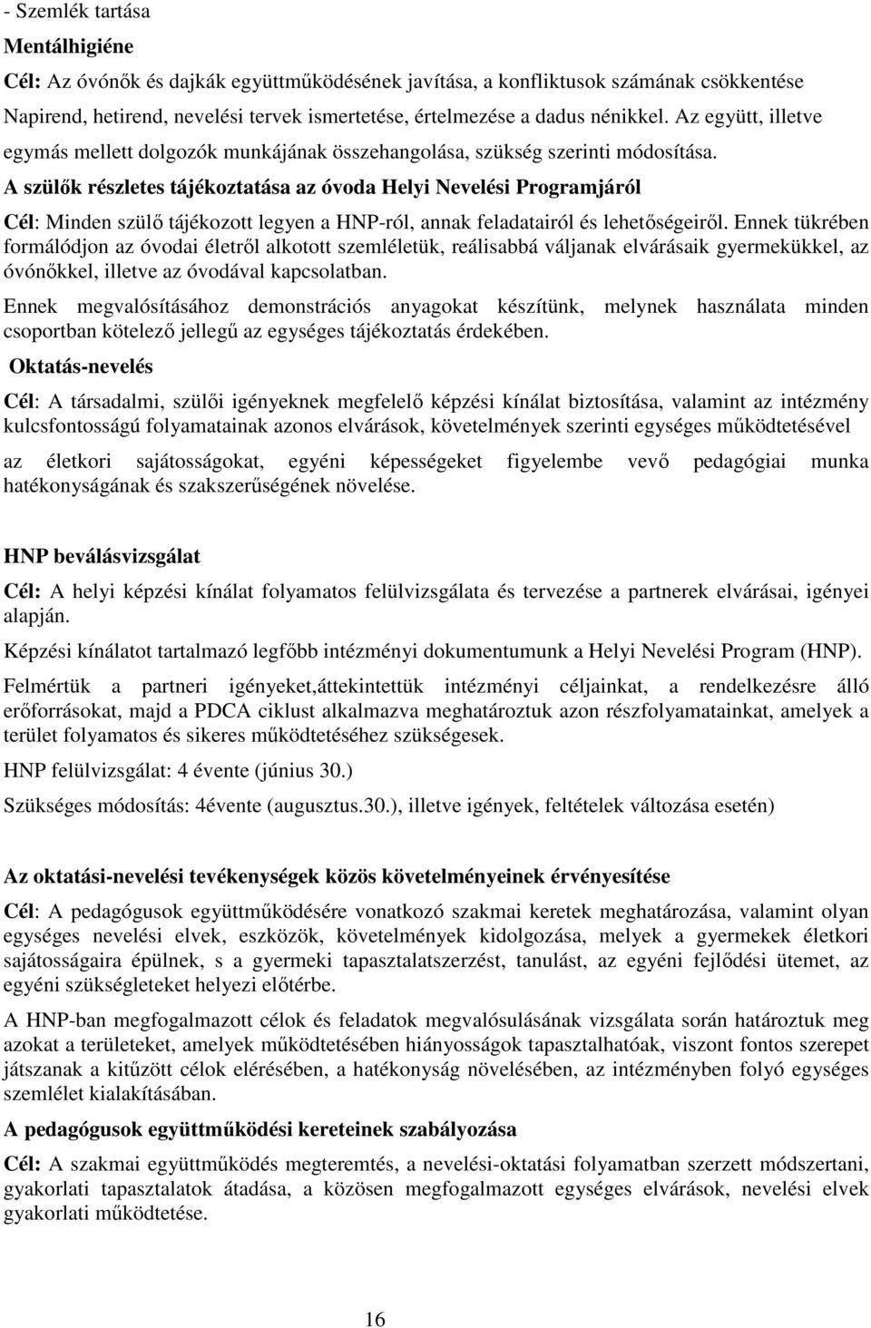 A szülők részletes tájékoztatása az óvoda Helyi Nevelési Programjáról Cél: Minden szülő tájékozott legyen a HNP-ról, annak feladatairól és lehetőségeiről.