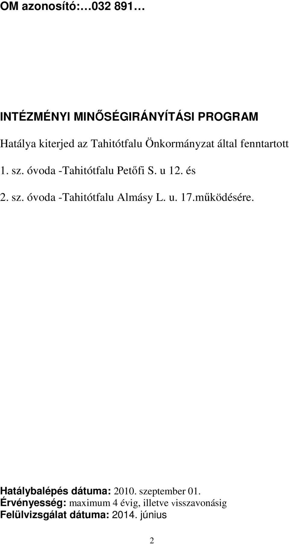 és 2. sz. óvoda -Tahitótfalu Almásy L. u. 17.működésére. Hatálybalépés dátuma: 2010.