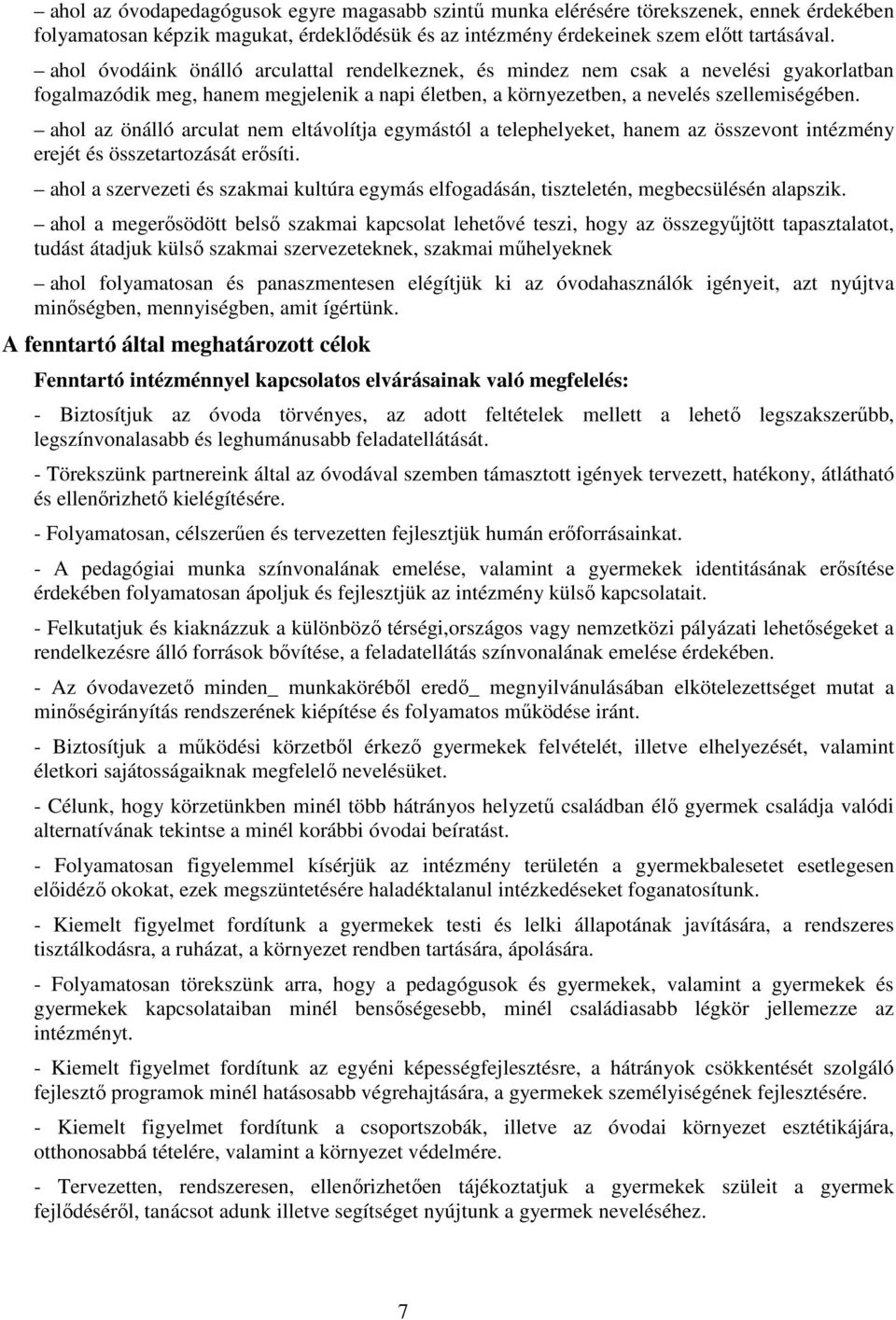 ahol az önálló arculat nem eltávolítja egymástól a telephelyeket, hanem az összevont intézmény erejét és összetartozását erősíti.