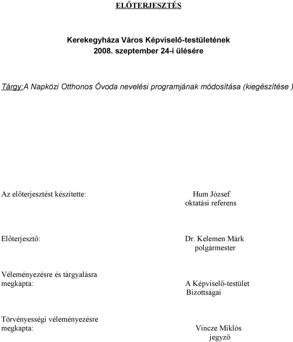 (kiegészítése ) Az előterjesztést készítette: Hum József oktatási referens Előterjesztő: Dr.