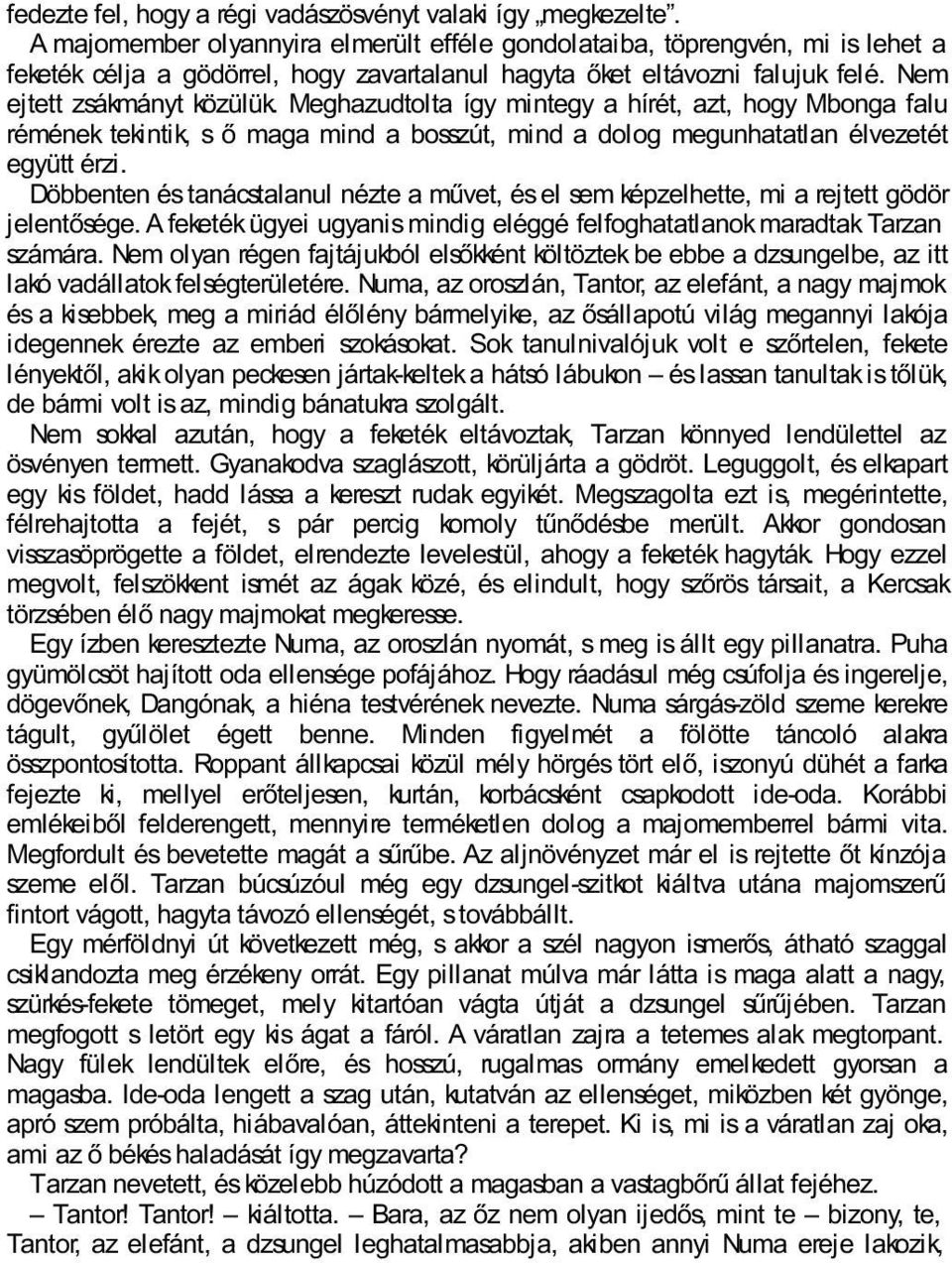 Meghazudtolta így mintegy a hírét, azt, hogy Mbonga falu rémének tekintik, s ő maga mind a bosszút, mind a dolog megunhatatlan élvezetét együtt érzi.