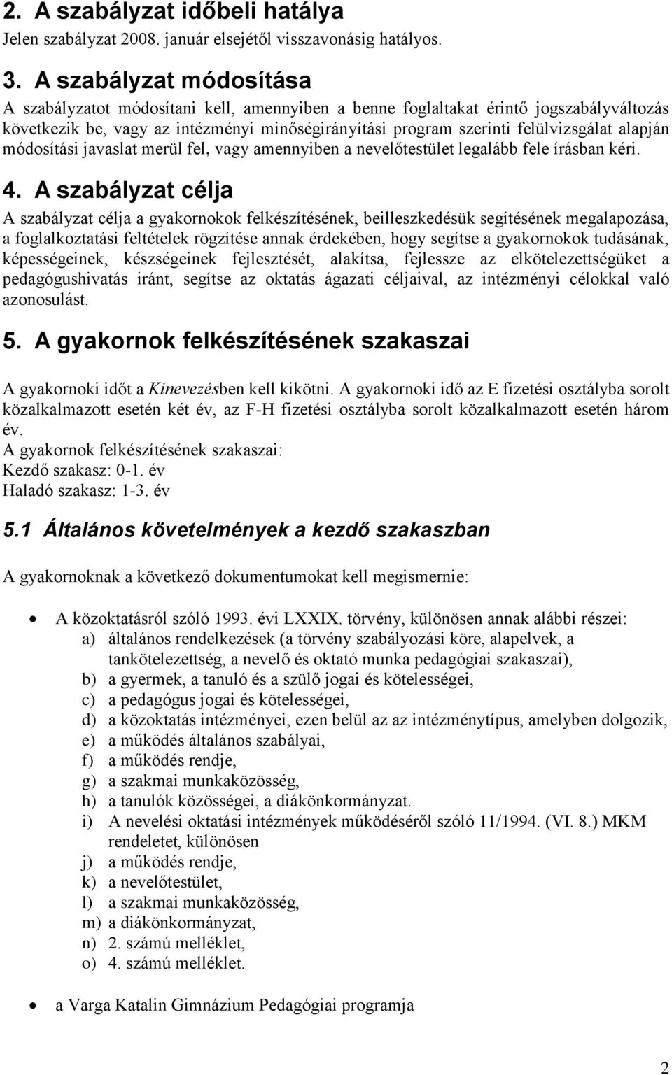 alapján módosítási javaslat merül fel, vagy amennyiben a nevelőtestület legalább fele írásban kéri. 4.