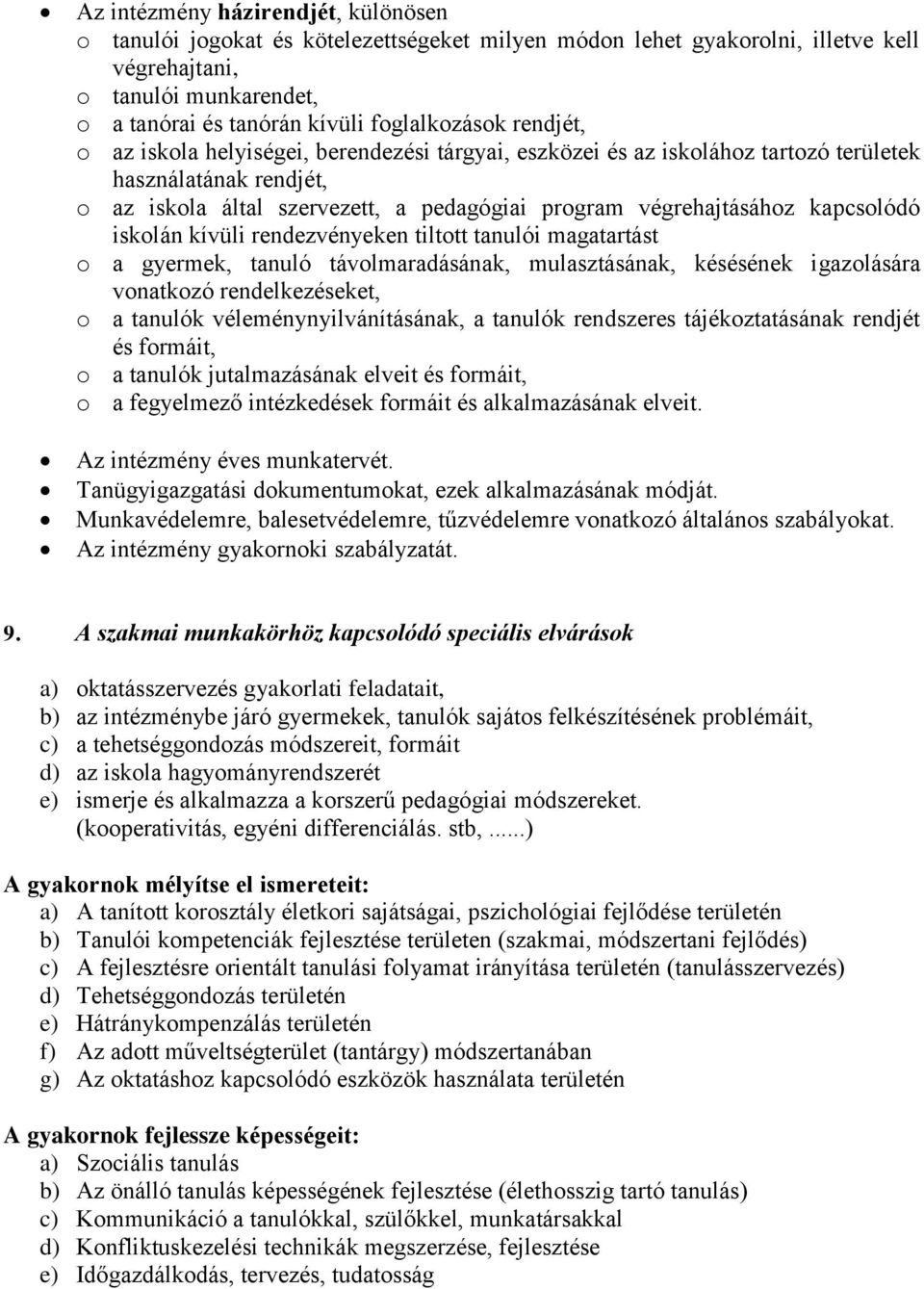 iskolán kívüli rendezvényeken tiltott tanulói magatartást o a gyermek, tanuló távolmaradásának, mulasztásának, késésének igazolására vonatkozó rendelkezéseket, o a tanulók véleménynyilvánításának, a