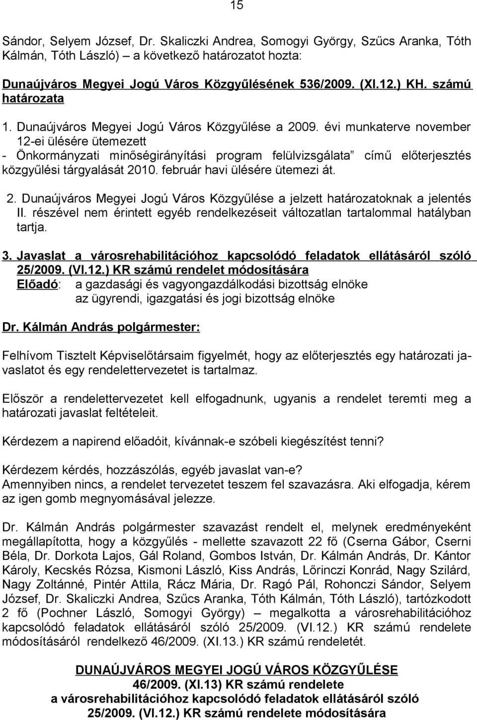 évi munkaterve november 12-ei ülésére ütemezett - Önkormányzati minőségirányítási program felülvizsgálata című előterjesztés közgyűlési tárgyalását 20